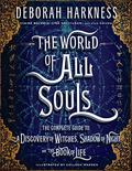 The World of All Souls: A Complete Guide to A Discovery of Witches, Shadow of Night and The Book of Life by Deborah Harkness, Colleen Madden