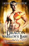 the Dragon warrior's baby separated by time (Separated by Time #2) by Jasmine Wylder