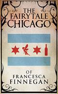 The Fairytale Chicago of Francesca Finnegan by Steve Wiley