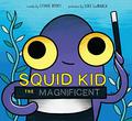 Squid Kid the Magnificent by Lynne Berry