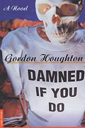 Damned If You Do: A Novel by Gordon Houghton