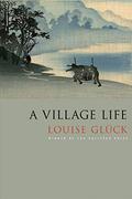 A Village Life by Louise Glück