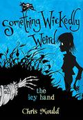 The Icy Hand (Something Wickedly Weird #2) by Chris Mould