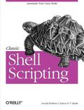 Classic Shell Scripting: Hidden Commands that Unlock the Power of Unix by Nathan Torkington
