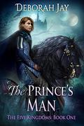 The Prince's Man (The Five Kingdoms #1) by Deborah Jay