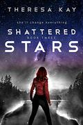 Shattered Stars (Broken Skies #3) by Theresa Kay