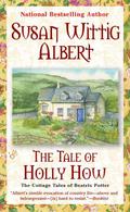 The Tale of Holly How by Susan Wittig Albert