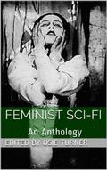 Feminist Sci-Fi: An Anthology by Francis Stevens