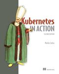 Kubernetes in Action, Second Edition by Marko Luksa