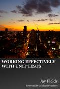 Working Effectively with Unit Tests by Jay Fields