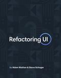 Refactoring UI by Adam Wathan, Steve Schoger
