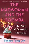 The Madwoman and the Roomba: My Year of Domestic Mayhem by Sandra Tsing Loh