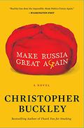 Make Russia Great Again by Christopher Buckley