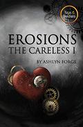 Erosions (The Careless #1) by Ashlyn Forge