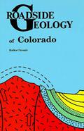 Roadside Geology Of Colorado (Roadside Geology Series #5) by Halka Chronic