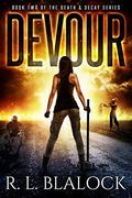 Devour (Death & Decay #1) by Shelly L. Summers (aka R.L. Blalock)