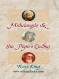 Michelangelo & the Pope's Ceiling by Ross King