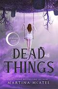 Dead Things: Season One (Dead Things Omnibus #1) by Martina McAtee
