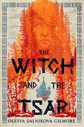 The Witch and the Tsar by Olesya Salnikova Gilmore