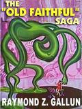 The Old Faithful Saga by Raymond Z. Gallun
