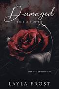 Damaged: The Dillon Sisters by Layla Frost