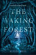 The Waking Forest by Alyssa Wees