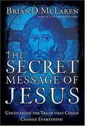 The Secret Message of Jesus: Uncovering the Truth That Could Change Everything by Brian D. McLaren