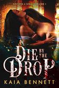 Die by the Drop (Shivers and Sins #1) by Kaia Bennett