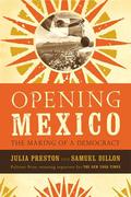 Opening Mexico: The Making of a Democracy by Julia Preston, Julia Preston