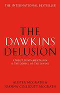 The Dawkins Delusion? Atheist Fundamentalism And The Denial Of The Divine by Alister E. McGrath
