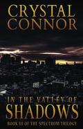In The Valley of Shadows  (The Spectrum Trilogy Book 3) by Crystal Connor