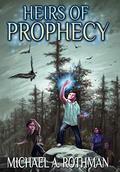 Heirs of Prophecy (The Prophecies #2) by Michael A. Rothman