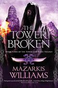 The Tower Broken (Tower and Knife Trilogy #3) by Mazarkis Williams
