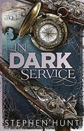 In Dark Service (Far Called Trilogy #1) by Stephen Hunt