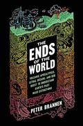 The Ends of the World: Volcanic Apocalypses, Lethal Oceans, and Our Quest to Understand Earth's Past Mass Extinctions by Peter Brannen