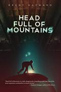 Head Full of Mountains by Brent Hayward