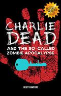 Charlie Dead and the So-Called Zombie Apocalypse (Charlie Dead #1) by Geoff Camphire