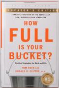 How Full Is Your Bucket?: Positive Strategies for Work and Life by Tom Rath