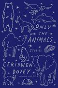 Only the Animals by Ceridwen Dovey