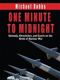One Minute to Midnight Kennedy, Krushchev, and Castro on the Brink of Nuclear War (Cold War Trilogy #2) by Michael Dobbs
