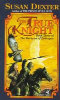 The True Knight (Warhorse of Esdragon #3) by Susan Dexter