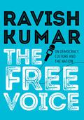 The Free Voice: On Democracy, Culture and the Nation by Ravish Kumar