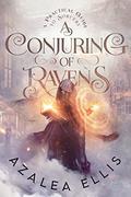 A Conjuring of Ravens (A Practical Guide to Sorcery #1) by Azalea Ellis