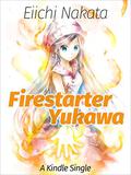 Firestarter Yukawa  (Kindle Single) by Otsuichi