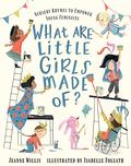 What Are Little Girls Made Of?: Nursery Rhymes to Empower Young Feminists by Jeanne Willis