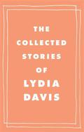 The Collected Stories of Lydia Davis by Lydia Davis