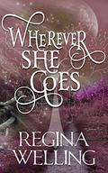 Wherever She Goes by ReGina Welling