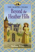 Beyond the Heather Hills (Little House: The Martha Years #4) by Melissa Wiley
