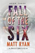 Fall of the Six (The Preston Six #3) by Matt Ryan