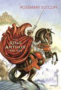 The King Arthur Trilogy (King Arthur Trilogy #1-3) by Rosemary Sutcliff